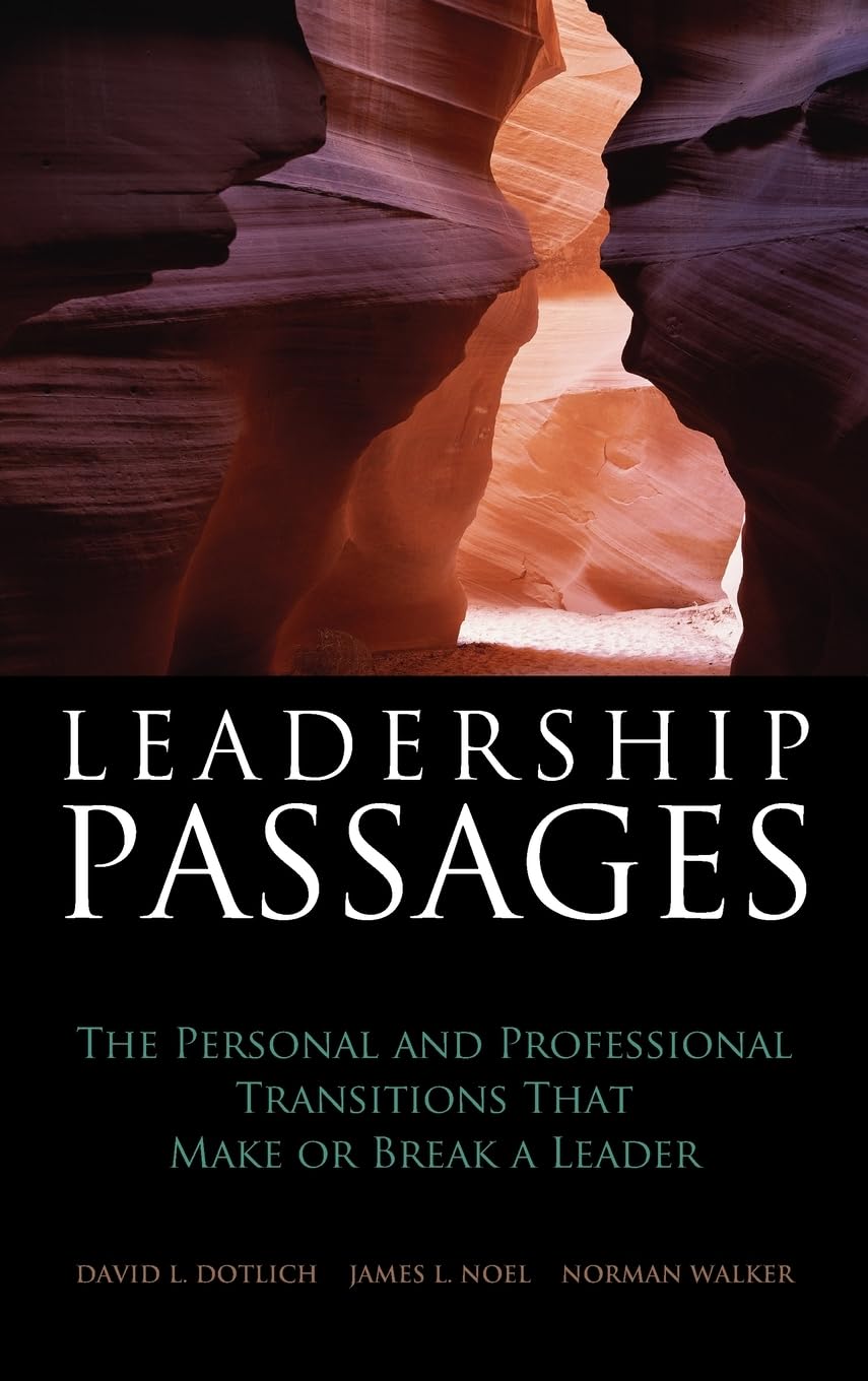 Leadership Passages: The Personal and Professional Transitions That Make or Break a Leader (Jossey-Bass Leadership Series)