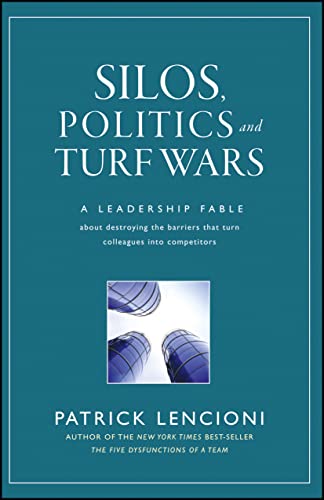 Silos, Politics and Turf Wars: A Leadership Fable About Destroying the Barriers That Turn Colleagues Into Competitors - 6876
