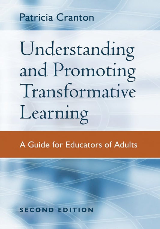Understanding and Promoting Transformative Learning: A Guide for Educators of Adults