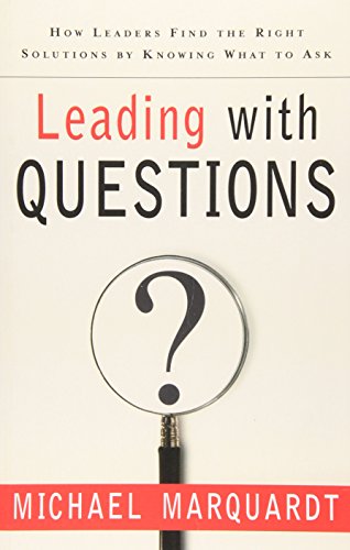 Leading With Questions: How Leaders Find the Right Solutions by Knowing What to Ask - 938