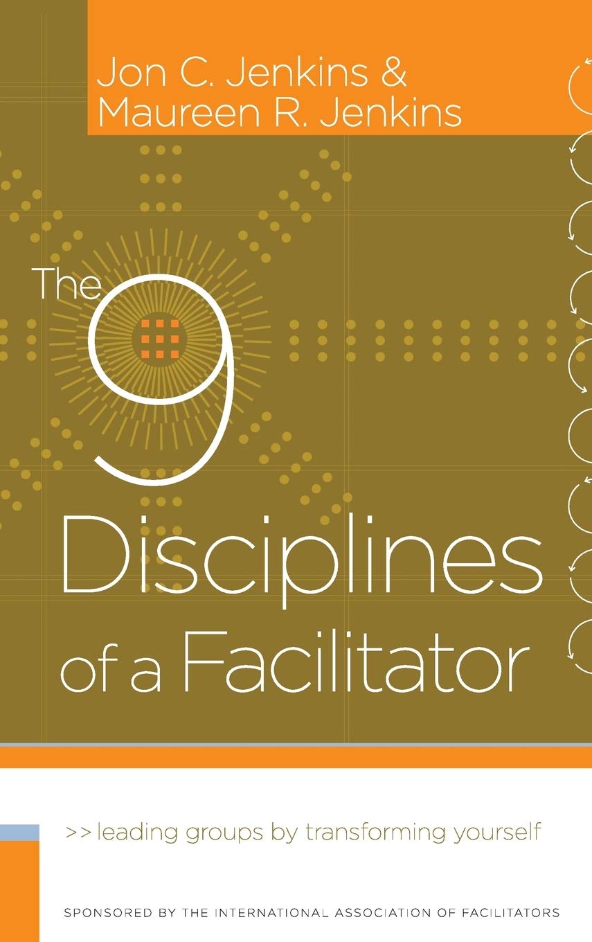 The 9 Disciplines of a Facilitator: Leading Groups by Transforming Yourself - 2446