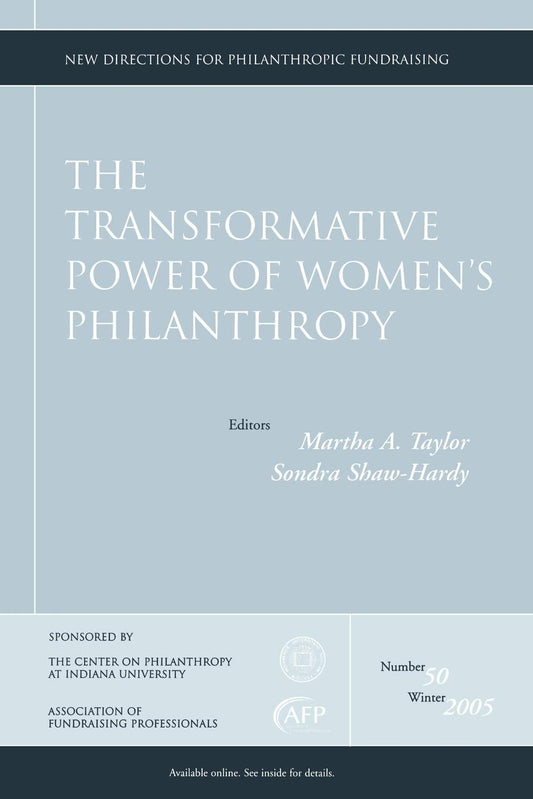 The Transformative Power of Women's Philanthropy: New Directions for Philanthropic Fundraising, Number 50 (J-B PF Single Issue Philanthropic Fundraising)