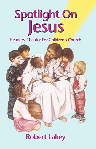 Spotlight on Jesus: Readers' Theater for Children's Church - 5250
