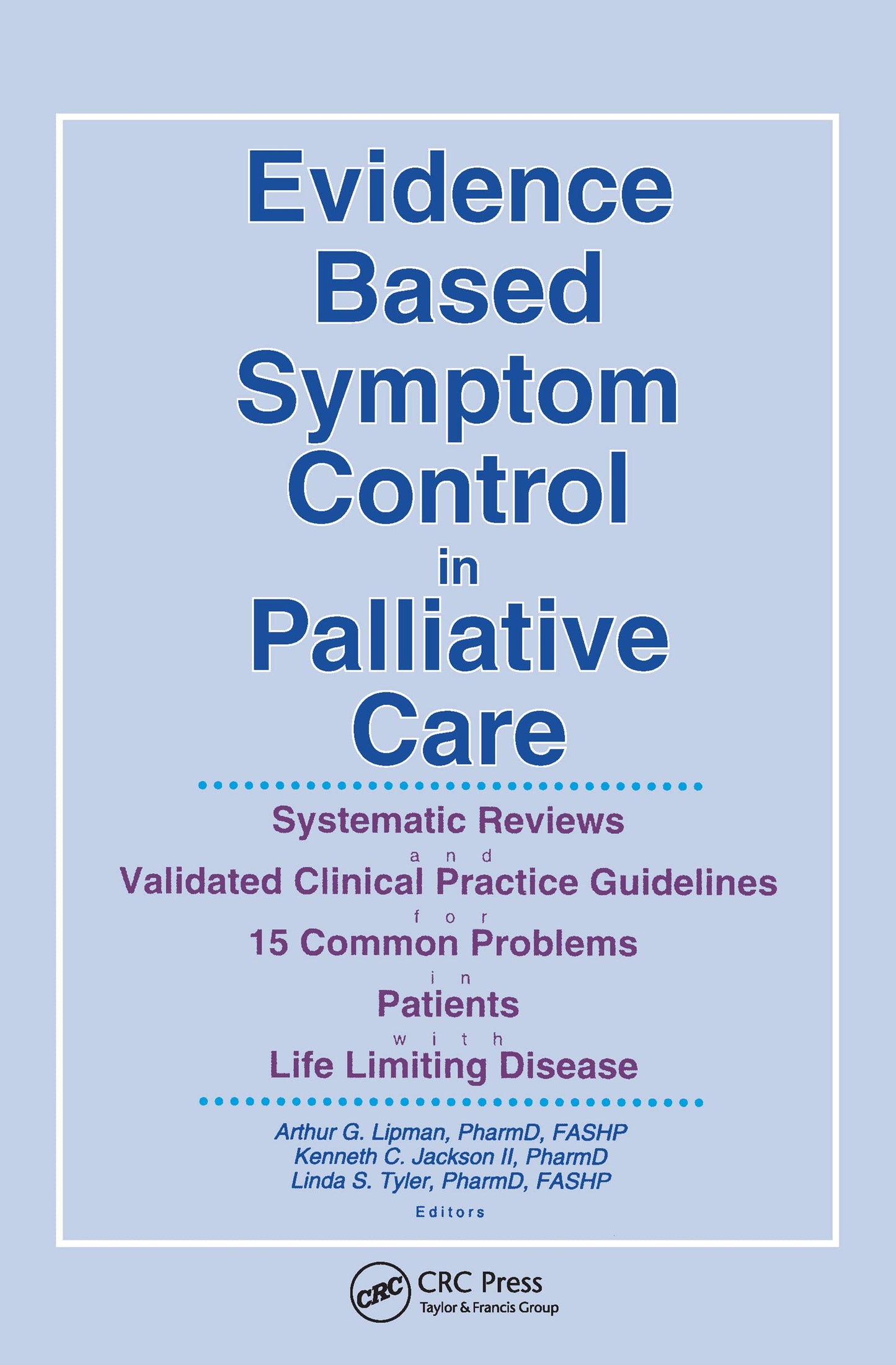 Evidence Based Symptom Control in Palliative Care: Systemic Reviews and Validated Clinical Practice Guidelines for 15 Common Problems in Patients with ... & Symptom Control, V. 7, No. 4-V. 8, No. 1)