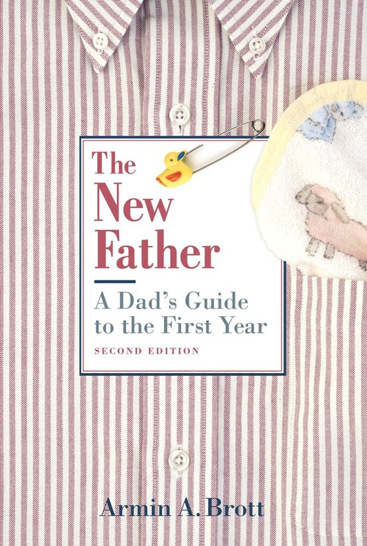 The New Father: A Dad's Guide to the First Year (New Father Series)
