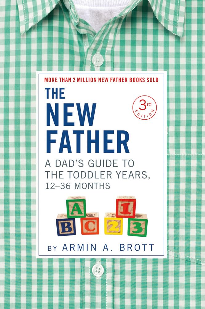 The New Father: A Dad's Guide to The Toddler Years, 12-36 Months - 93
