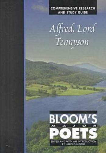 Alfred, Lord Tennyson: Bloom's Major Poets, Comprehensive Research and Study Guide