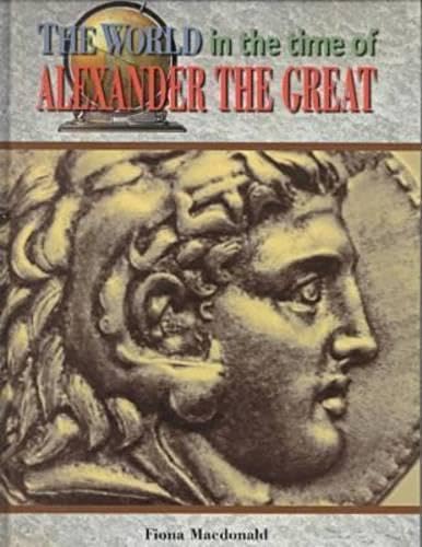 Alexander the Great (The World in the Time of)