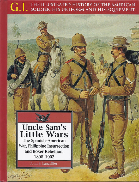 Uncle Sam's Little Wars: The Spanish-American War, Philippine Insurrection, and Boxer Rebellion, 1898-1902 (The G.I. Series) - 3806