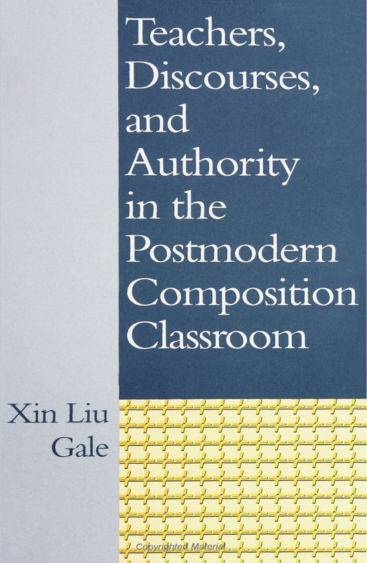 Teachers, Discourses, and Authority in the Postmodern Composition Classroom