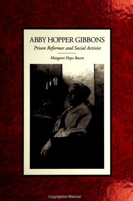 Abby Hopper Gibbons: Prison Reformer and Social Activist (Women Crime Criminology)