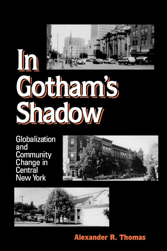 In Gotham's Shadow: Globalization and Community Change in Central New York