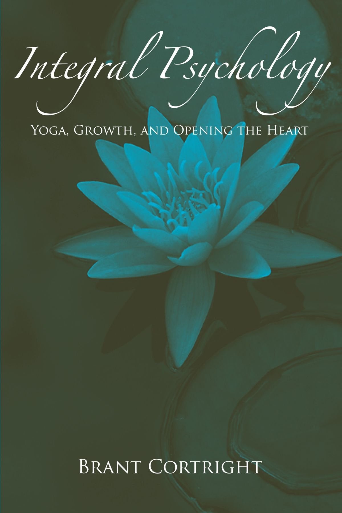 Integral Psychology: Yoga, Growth, and Opening the Heart (Suny Series in Transpersonal and Humanistic Psychology)