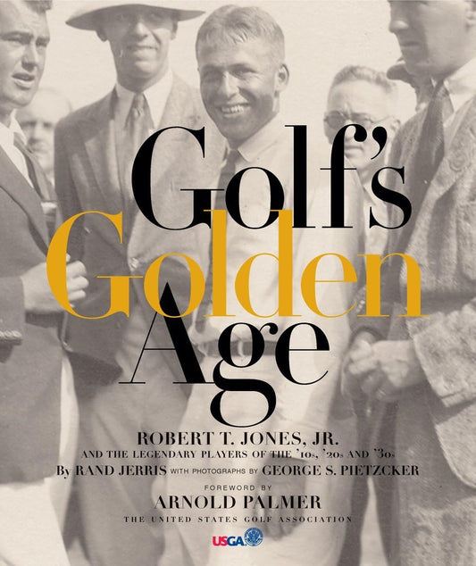 Golf's Golden Age: Bobby Jones and the Legendary Players of the 10, 20's and 30's