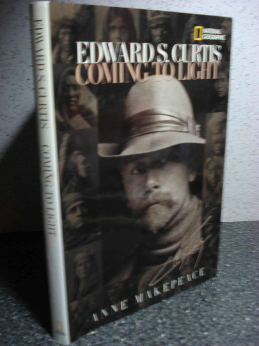 Edward S. Curtis Coming to Light by Anne Makepeace (2002) Hardcover