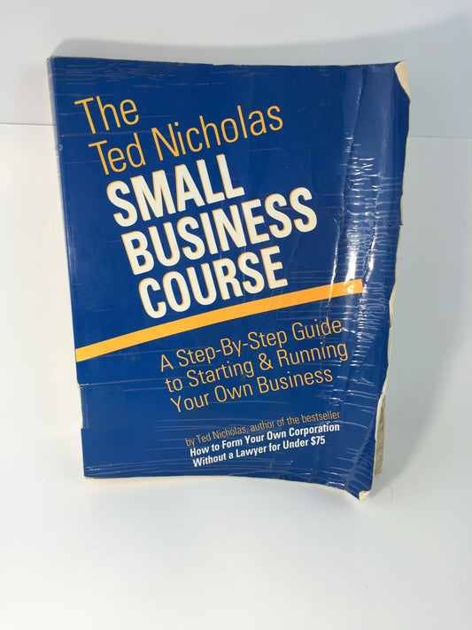 The Ted Nicholas Small Business Course: A Step-By-Step Guide to Starting & Running Your Own Business - 4245