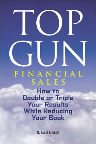 Top Gun Financial Sales: How to Double or Triple Your Results While Reducing Your Book - 5422