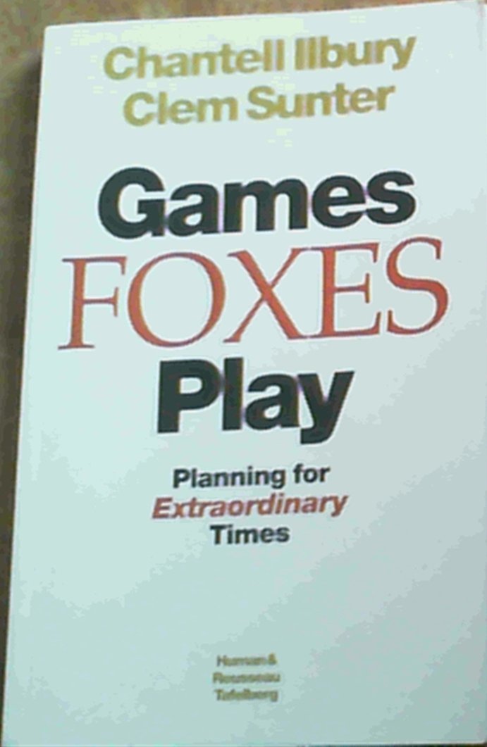 Games Foxes Play: Planning for Extraordinary Times [Paperback] by Sunter, Clem