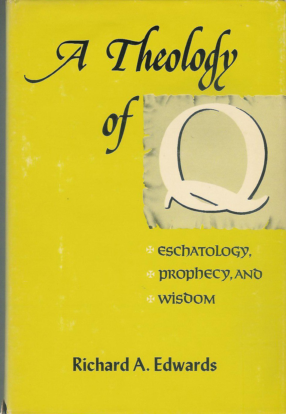 A Theology of Q: Eschatology, prophecy, and wisdom
