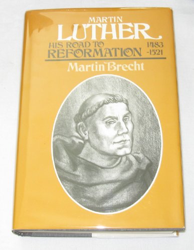 Martin Luther : His Road to Reformation 1483-1521