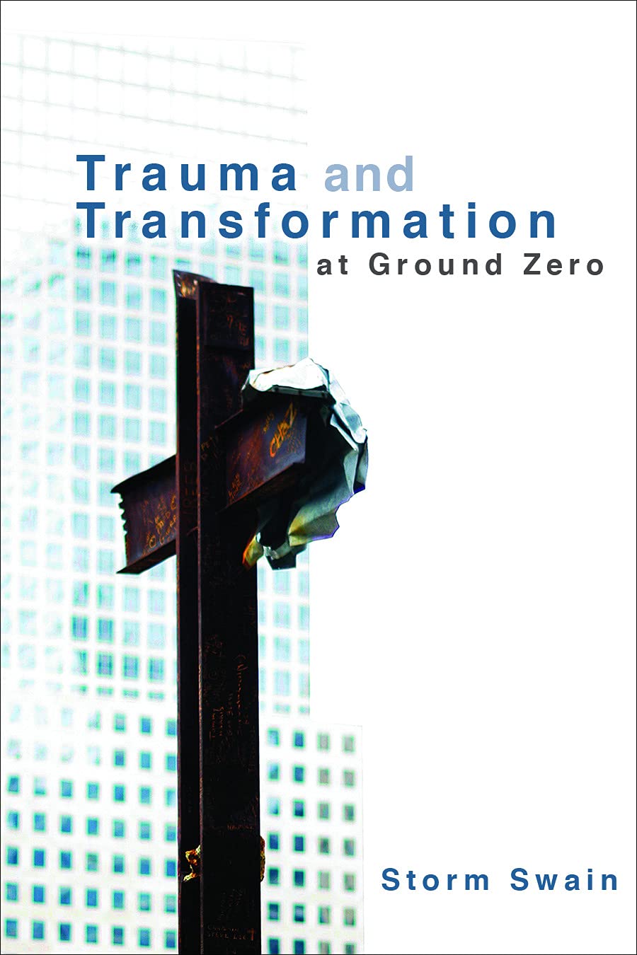 Trauma and Transformation at Ground Zero: A Pastoral Theology