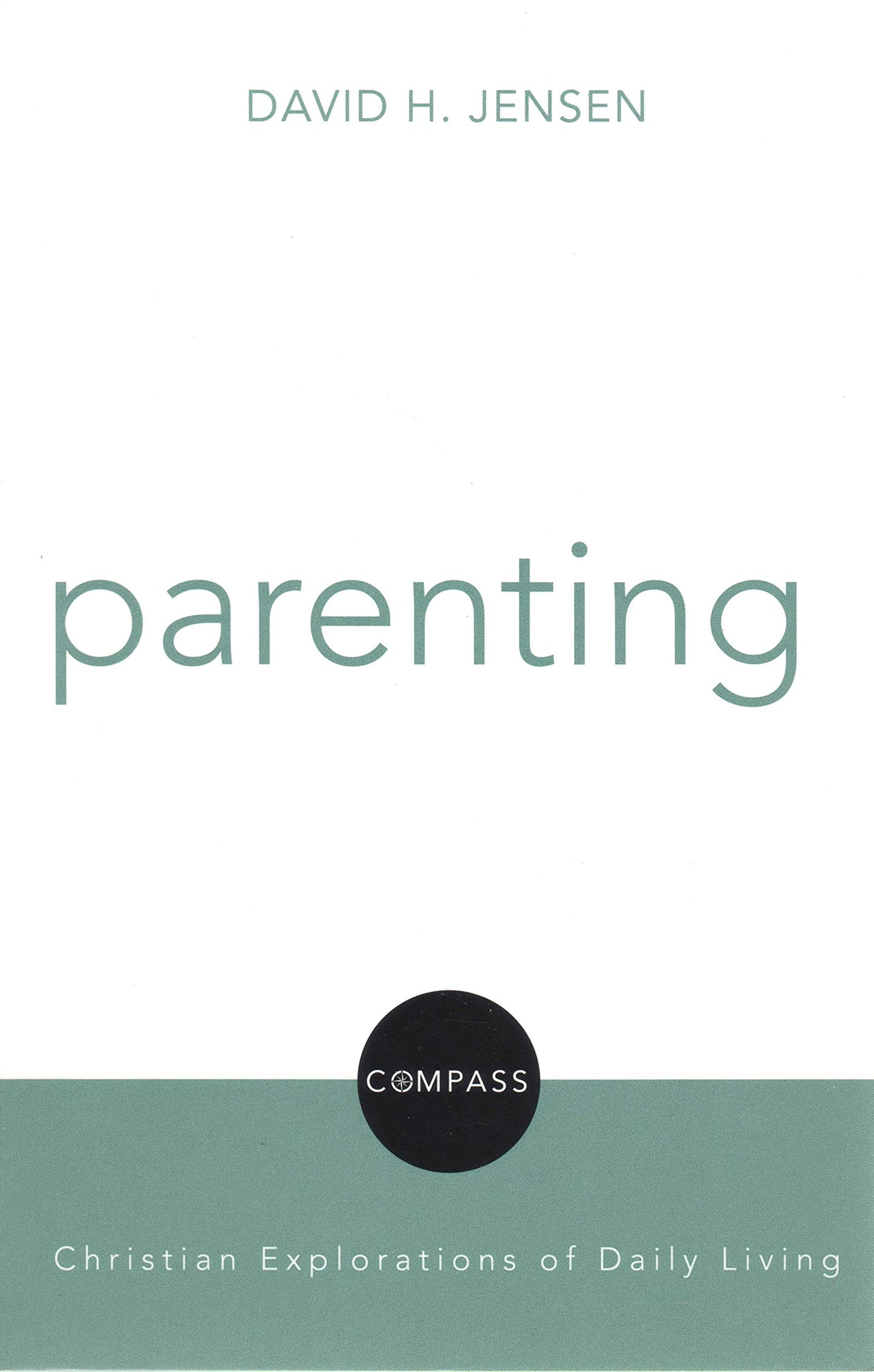 Parenting (Compass: Christian Explorations of Daily Living)