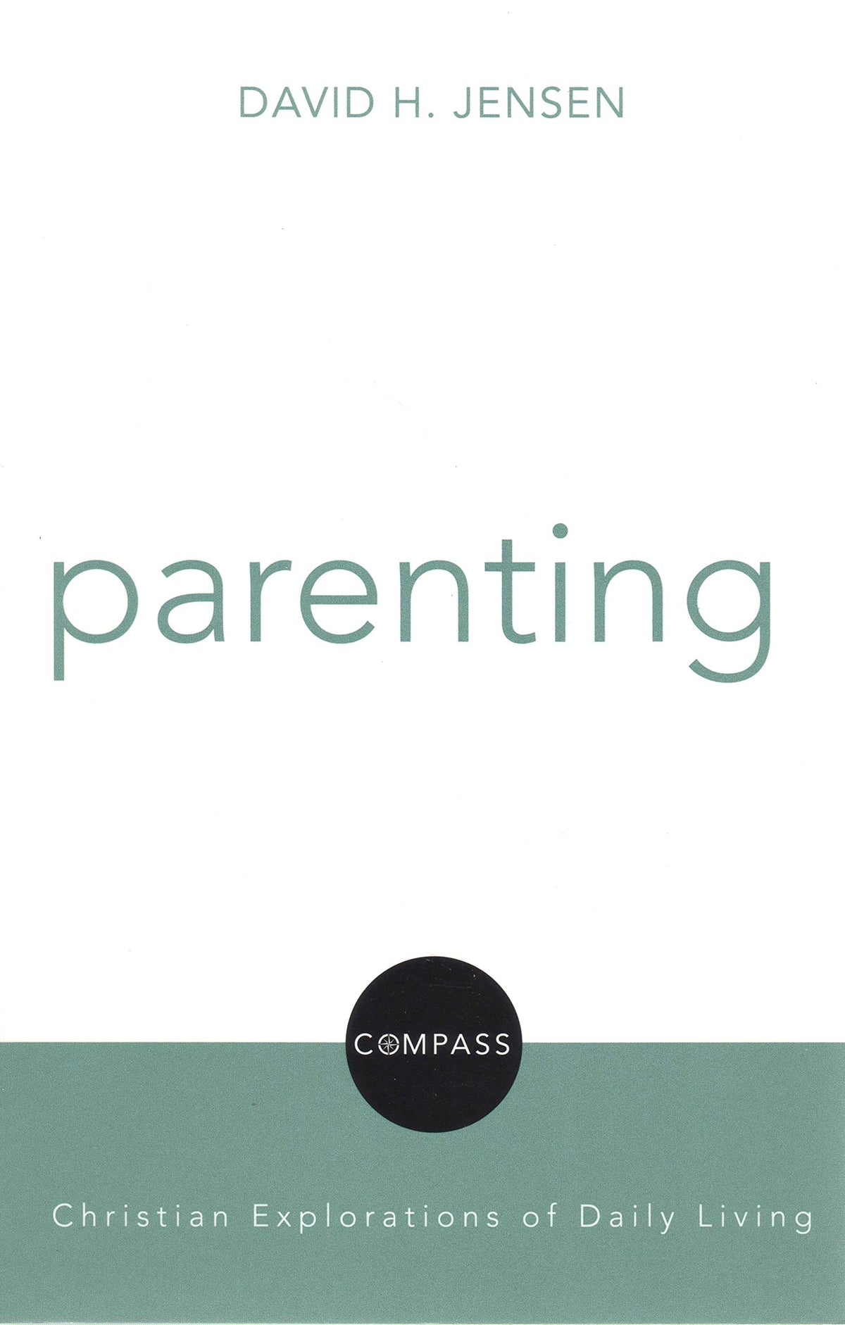 Parenting (Compass: Christian Explorations of Daily Living)