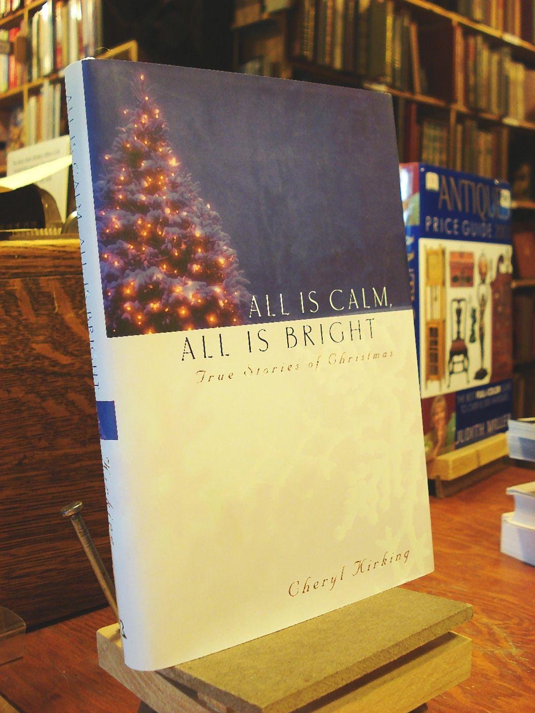 All Is Calm, All Is Bright: True Stories of Christmas