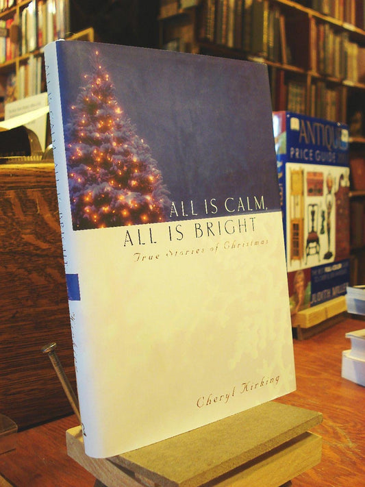 All Is Calm, All Is Bright: True Stories of Christmas
