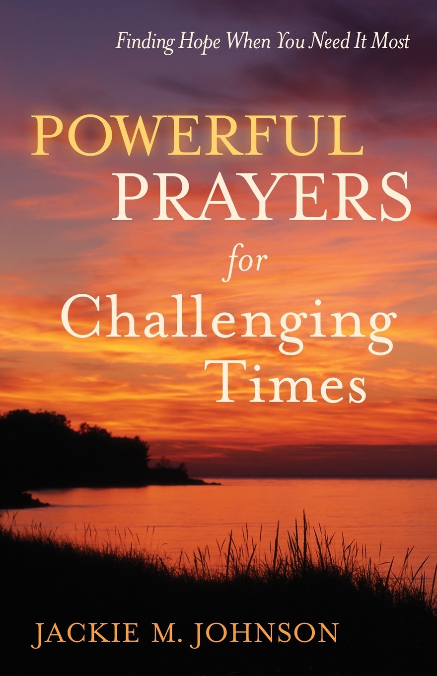 Powerful Prayers for Challenging Times: Finding Hope When You Need It Most