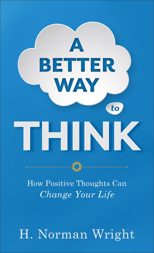 A Better Way to Think: How Positive Thoughts Can Change Your Life - 780