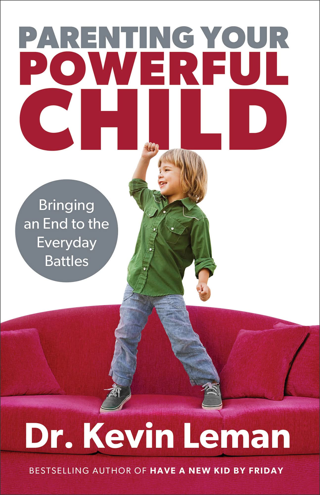 Parenting Your Powerful Child: Bringing an End to the Everyday Battles - 5595