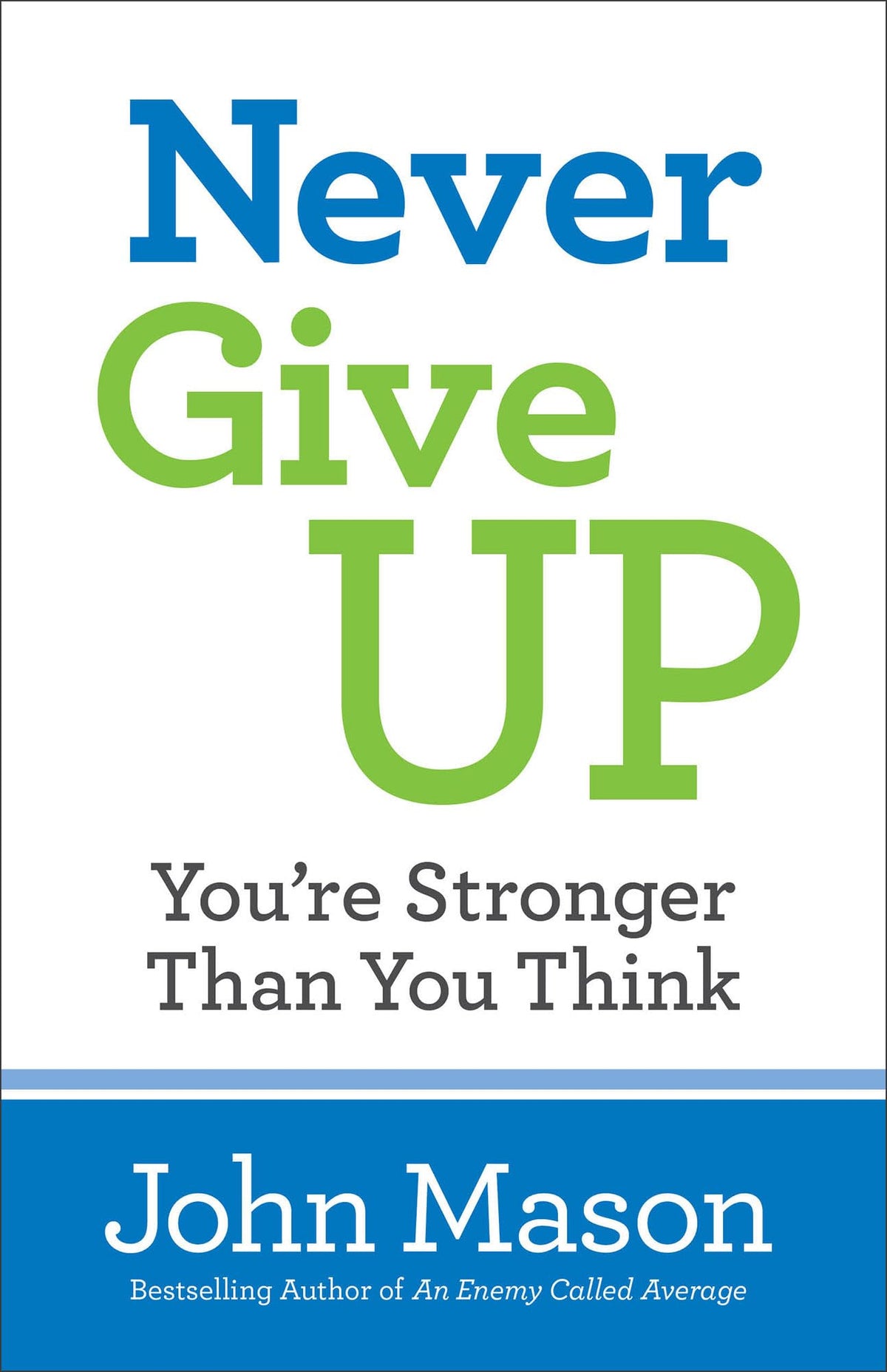 NEVER GIVE UP--YOU'RE STRONGER T