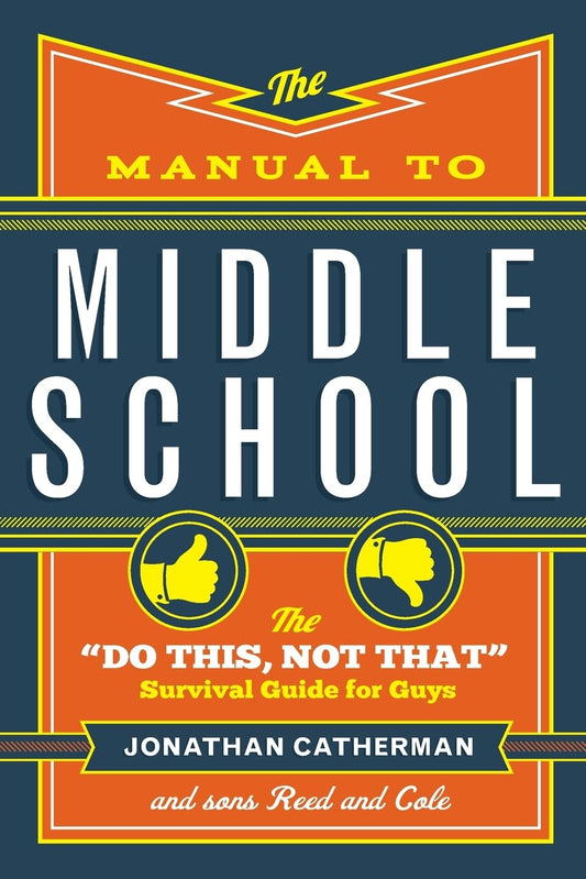 The Manual to Middle School: The "Do This, Not That" Survival Guide for Guys