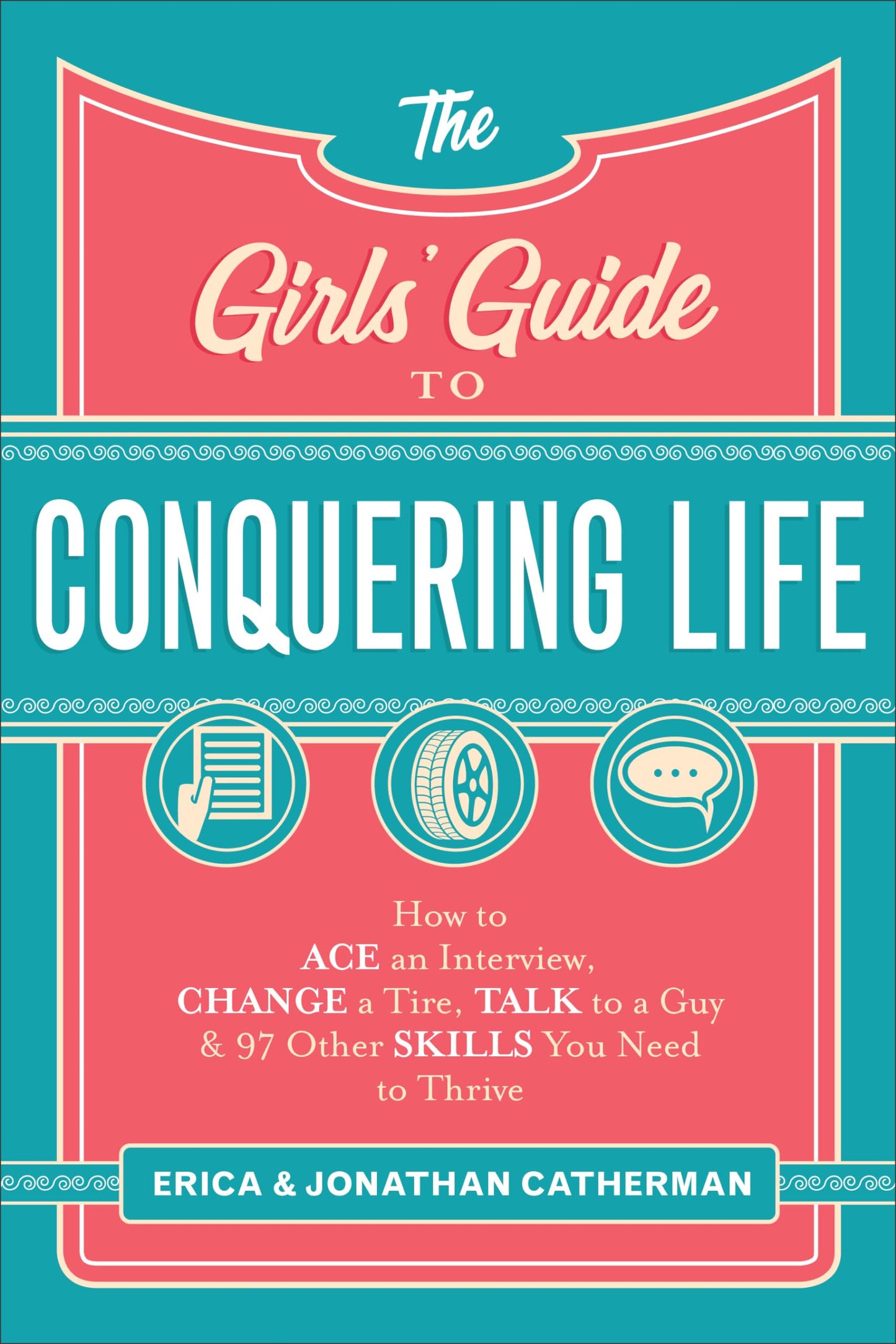 The Girls' Guide to Conquering Life: How to Ace an Interview, Change a Tire, Talk to a Guy, and 97 Other Skills You Need to Thrive - 8968