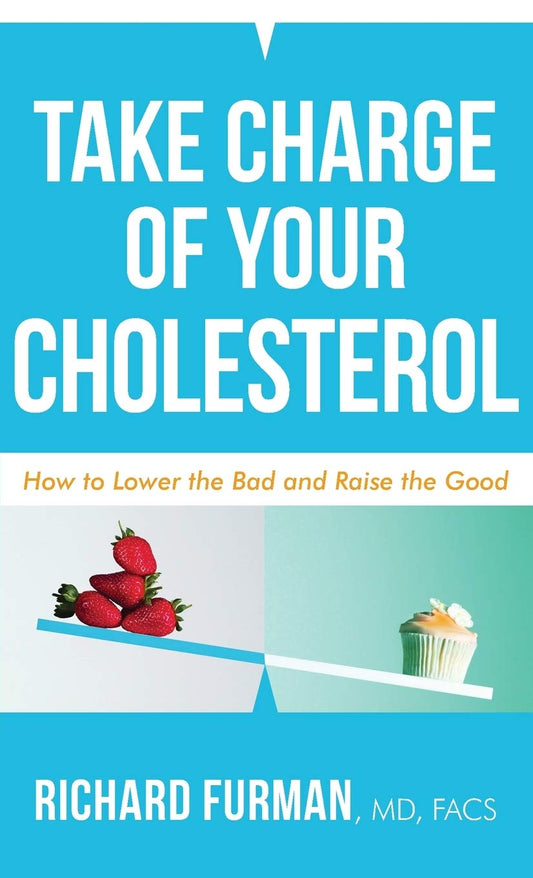 Take Charge of Your Cholesterol: How to Lower the Bad and Raise the Good - 9714