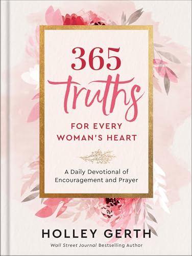 365 Truths for Every Woman's Heart: A Daily Devotional of Encouragement and Prayer | Inspirational Gift for Christian Women