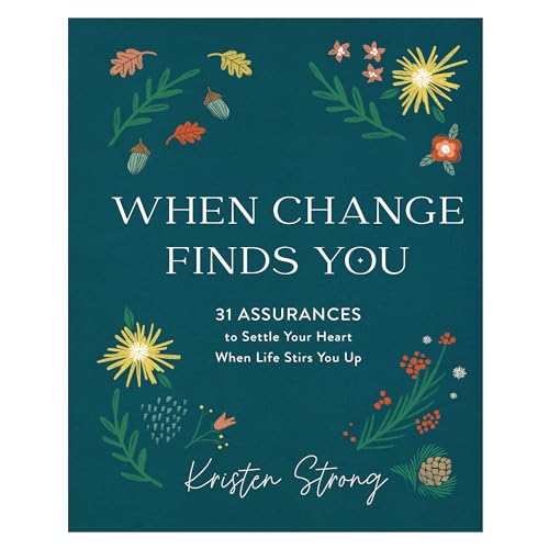 When Change Finds You: 31 Assurances to Settle Your Heart When Life Stirs You Up