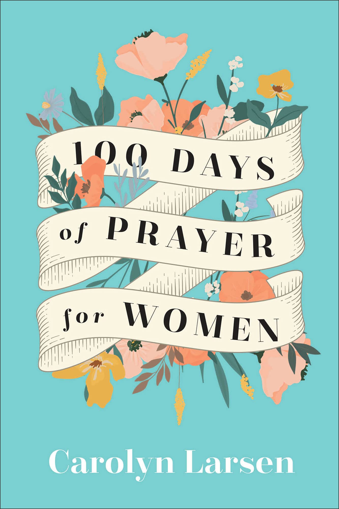 100 Days of Prayer for Women: (Prayer Book with a Collection of Prayers for Every Season of Life Including Times of Gratitude, Grief, New Baby, & More)