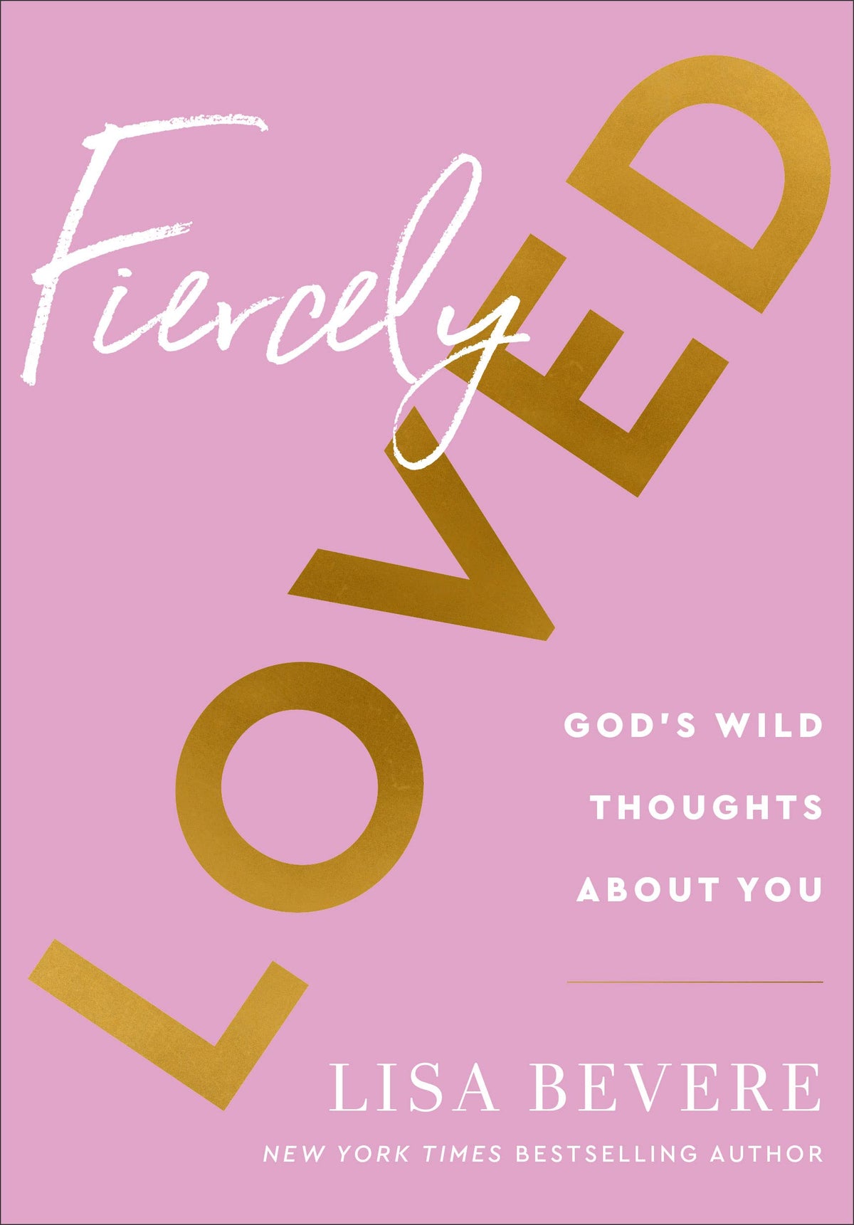 Fiercely Loved: God’s Wild Thoughts about You (A 90-Day Devotional for Women with Daily Bible Readings and Encouragement)