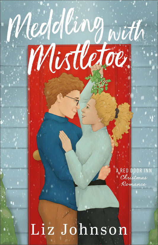 Meddling with Mistletoe: (A Grumpy Sunshine Holiday Romance at a B&B with Matchmaking and Christmas Baking)