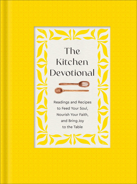 The Kitchen Devotional: Readings and Recipes to Feed Your Soul, Nourish Your Faith, and Bring Joy to the Table - 1674