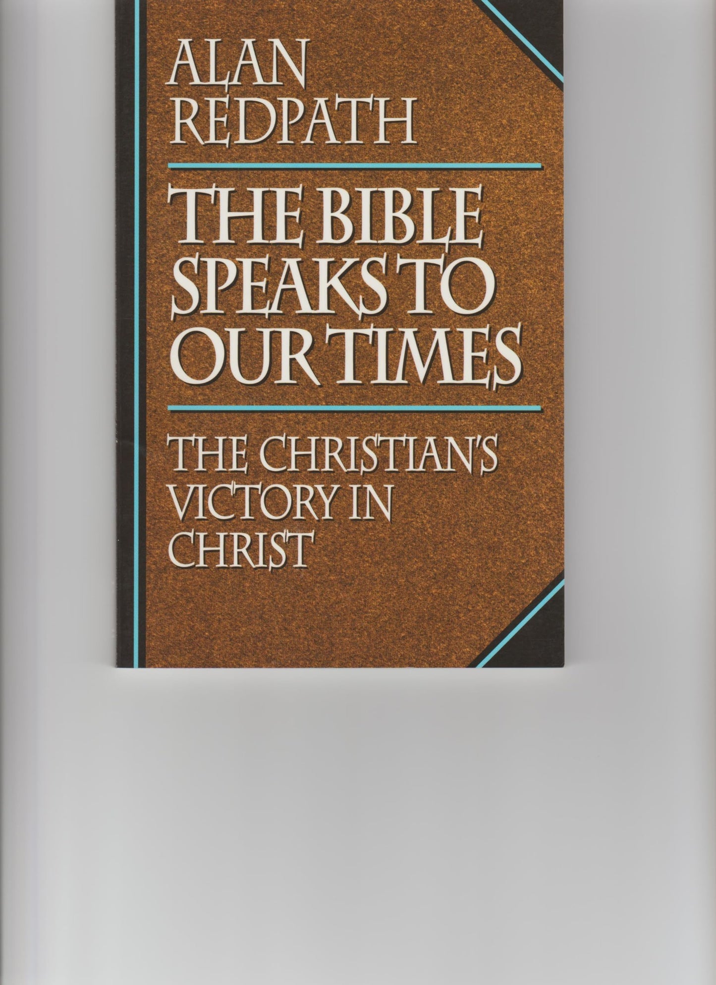 The Bible Speaks to Our Times: The Christians Victory in Christ