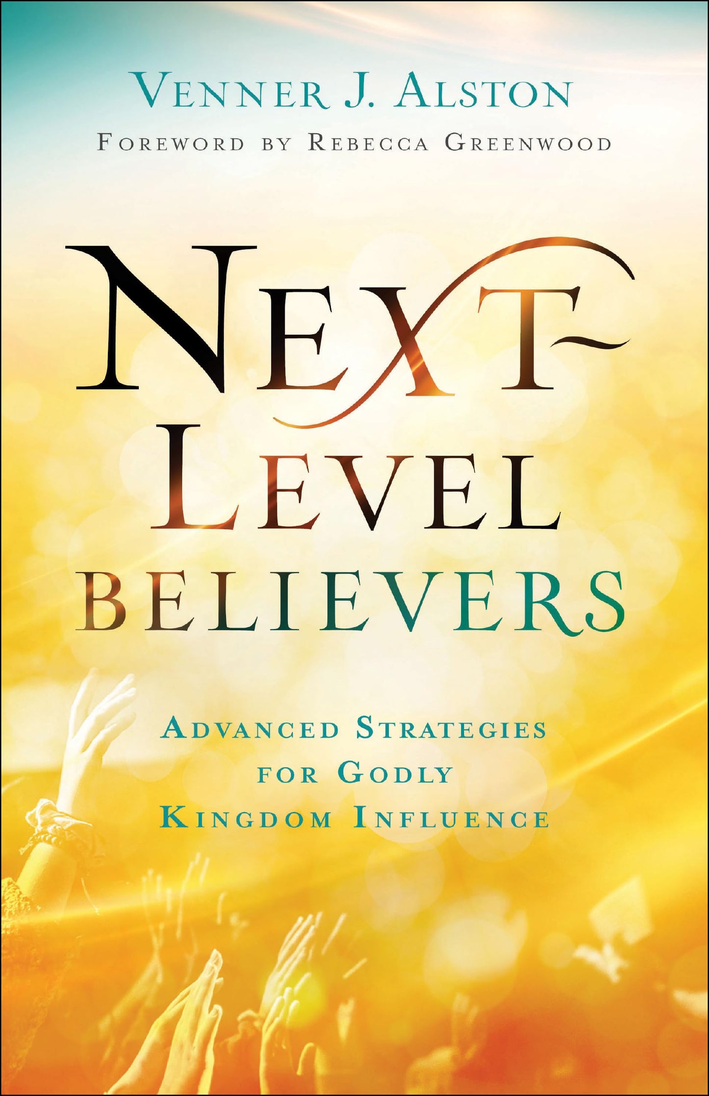 Next-Level Believers: Advanced Strategies for Godly Kingdom Influence