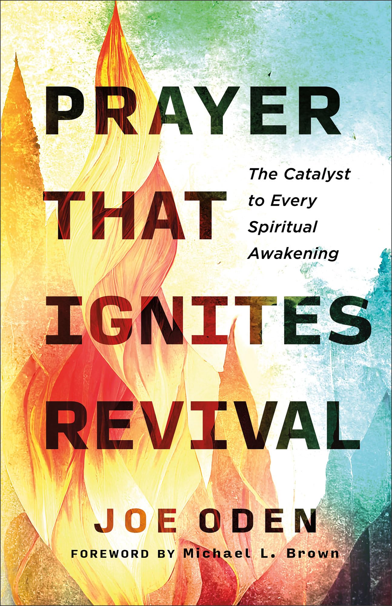Prayer That Ignites Revival: The Catalyst to Every Spiritual Awakening - 2106