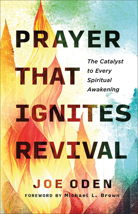 Prayer That Ignites Revival: The Catalyst to Every Spiritual Awakening - 2106