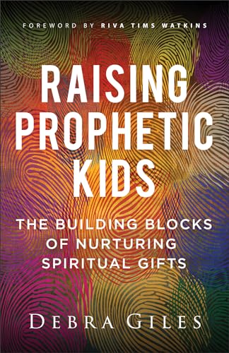 Raising Prophetic Kids: The Building Blocks of Nurturing Spiritual Gifts