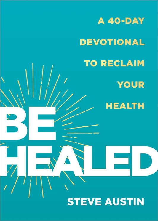 Be Healed: A 40-Day Devotional to Reclaim Your Health