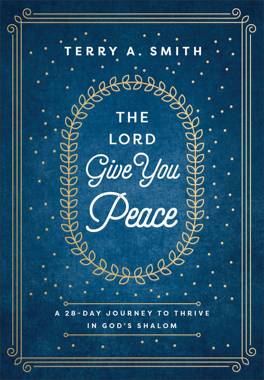 The Lord Give You Peace: A 28-Day Journey to Thrive in God's Shalom (Devotions with Scriptural Truths, Poignant Stories & Application)