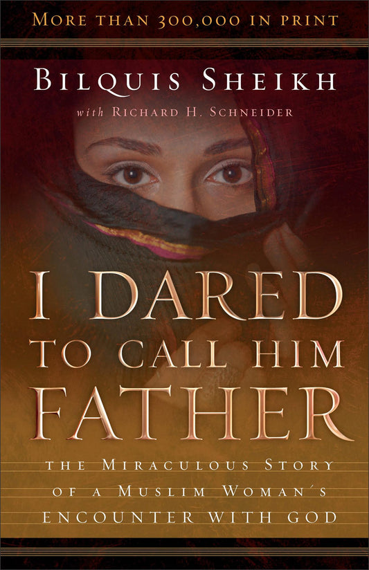 I Dared to Call Him Father: The Miraculous Story of a Muslim Woman's Encounter with God - 9054